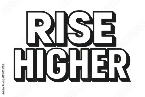 Rise Higher Bold. Rise Higher ? Bold Block Lettering, stacked uppercase with thick geometric outlines and strong drop shadows, bold uplifting presence,