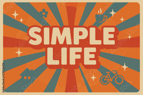 Retro 50s Cheer. Simple Life ? Retro Poster style, bold rounded type centered with halftone dots, rays, sparkles, and small minimal icons, cheerful 50s?60s