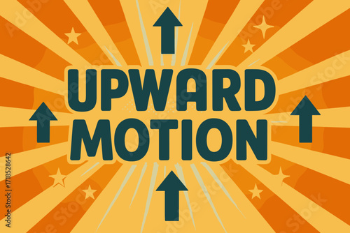 Upward Motion Retro. Upward Motion ? Retro Poster style, bold rounded type centered with halftone dots, radiant rays, stars, and upward arrows, cheerful