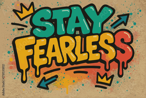 Stay Fearless Graffiti. Graffiti Simplified: "Stay Fearless" in thick bubble letters with dripping outlines, tilted composition, flat spray fills, small crowns