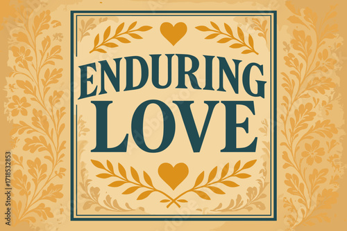 Enduring Love Poster. Enduring Love ? Vintage Poster style, serif framed typography with laurel, heart icons, subtle floral patterns, soft grain on aged paper