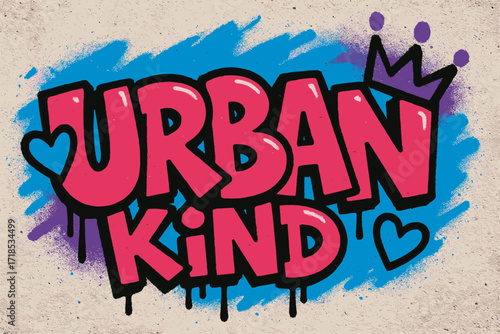 Energetic Graffiti Art. Urban Kind ? Graffiti Simplified style, tilted thick bubble/block letters with dripping outlines, flat spray fills, hearts and crowns,