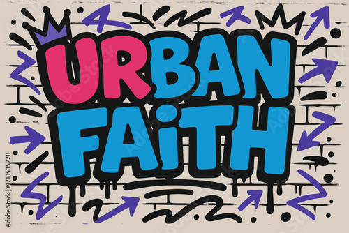 Vibrant Urban Graffiti. Urban Faith ? Graffiti Simplified style, tilted thick bubble/block letters with dripping outlines, flat spray fills, arrows and crowns,