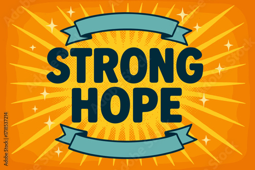 Retro Motivational Poster. Strong Hope ? Retro Poster style, bold rounded type centered with halftone dots, radiant rays, sparkles, and banners, cheerful