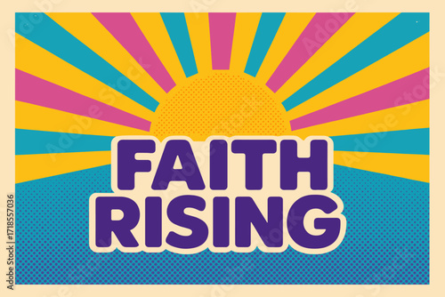 Faith Rising Poster. Faith Rising ? Retro Poster style, bold rounded type centered with halftone dots and radiant sun rays, energetic uplifting nostalgic vibe.