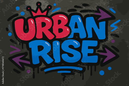 Urban Graffiti Vibrance. Urban Rise ? Graffiti Simplified style, tilted thick bubble/block letters with dripping outlines, flat spray fills, arrows and crowns,