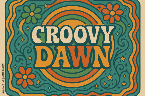 Groovy Dawn Vibes. Groovy Dawn ? 70s Poster style, wavy stacked funky fonts, concentric circles with floral and star swirls, colorful festival-inspired groovy