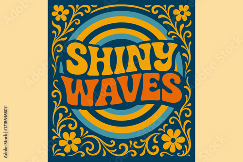 Groovy Festival Vibes. Shiny Waves — 70s Poster style, funky wavy stacked fonts, concentric circle background with floral swirls,