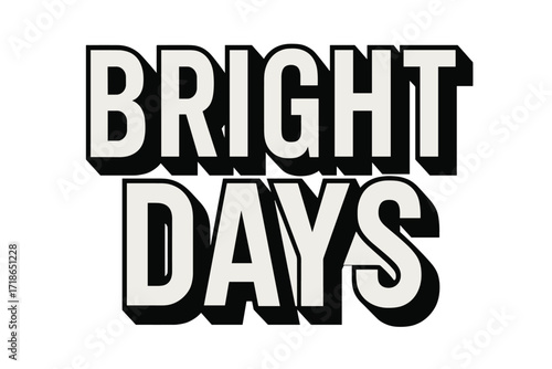 Bold Geometric Lettering. Bright Days — Bold Block Lettering, stacked uppercase with thick geometric outlines and strong drop