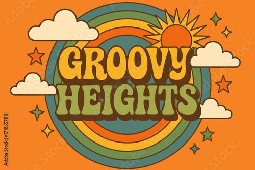 Groovy 70s Vibes. Groovy Heights — 70s Poster style, wavy stacked funky fonts, concentric circles with clouds, stars, and