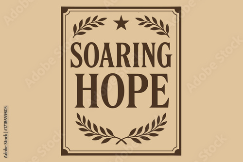 Vintage Poster Elegance. Soaring Hope ? Vintage Poster style, serif framed typography with laurel and star motifs, subtle grain on old paper background,