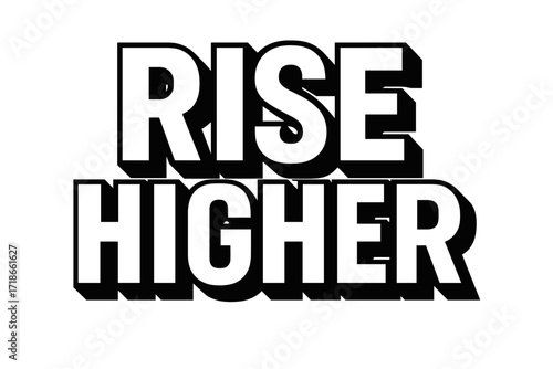 Rise Higher Typography. Rise Higher ? Bold Block Lettering, stacked uppercase with thick geometric outlines and strong drop shadows, bold uplifting presence,