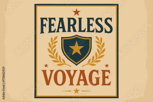 Fearless Voyage Poster. Fearless Voyage ? Vintage Poster style, serif framed typography with laurel, shield, and star motifs, subtle grain on aged paper