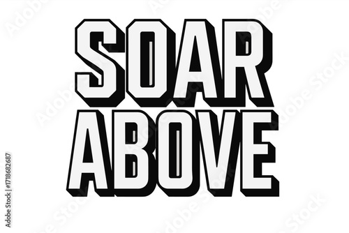 Soar Above Typography. Soar Above ? Bold Block Lettering, stacked uppercase with thick geometric outlines and strong drop shadows, tall and