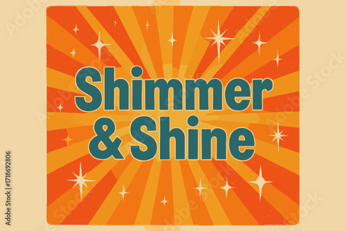 Retro Radiant Poster. Shimmer & Shine ? Retro Poster style, bold rounded type centered with halftone dots, radiant rays and sparkles, cheerful