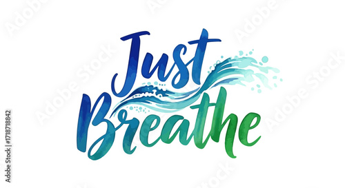 Just Breathe A Beautiful Watercolor Script Design for Relaxation and Mindfulness, Promoting Wellness
