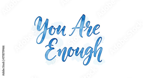 Inspirational You Are Enough quote written in a beautiful blue watercolor calligraphy style