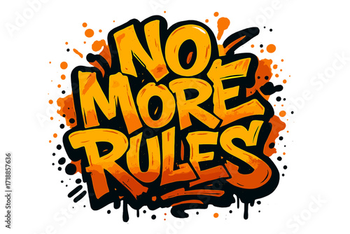 No More Rules graffiti lettering. Urban street art style slogan for t-shirt print. Hand drawn vector text illustration with paint splatters. Hipster typography design concept.
