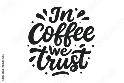 In coffee we trust hand drawn lettering quote. Funny motivational and inspirational phrase. Calligraphy vector design for poster, t-shirt print, card, mug, cafe menu art.