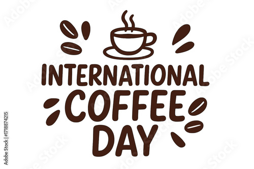 International Coffee Day trendy lettering quote with coffee cup and beans, hand-drawn calligraphy vector design, simple typography poster celebrating coffee culture worldwide