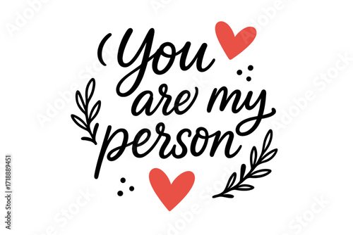You are my person. Romantic saying about love. Valentine's day card typography design. Modern calligraphy, hand lettering script with hearts and branches on white background.