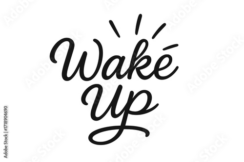 Wake up hand-lettered script font design, motivational morning phrase, inspirational calligraphy text for poster, greeting card, vector illustration, cartoon style