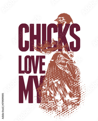 Text "CHICKS LOVE MY" vertically aligned beside two brown chicks, halftone effect, maroon and brown hues, playful mood, graphic design.
