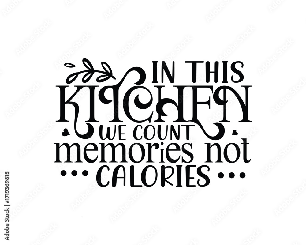 Fototapeta premium In this kitchen we count memories not calories decorative text.