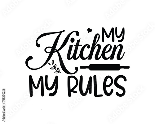My Kitchen My Rules: A kitchen-themed quote with a rolling pin graphic.