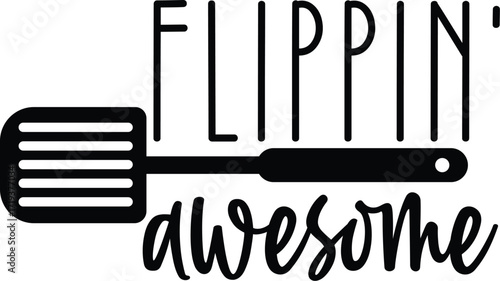 A humorous cooking-themed graphic with the pun 'Flippin' Awesome' and a black spatula silhouette.