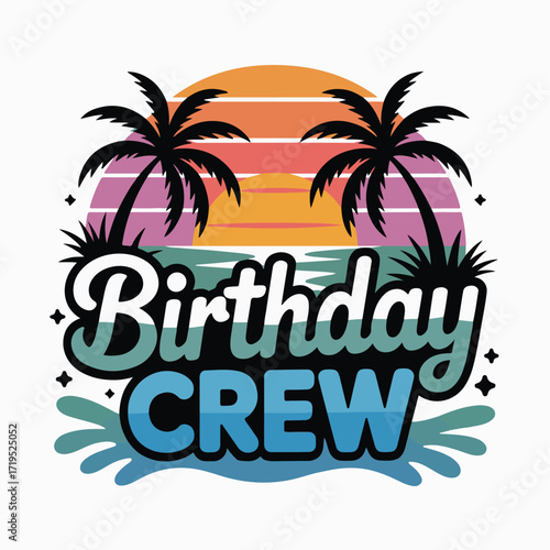 Vector art of retro sunset with palm trees and ocean waves, featuring the text birthday crew in a vibrant, stylized font, perfect for party invitations and celebratory designs