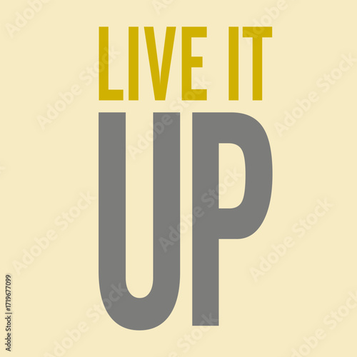 Bold modern typography with the phrase "Live It Up" in yellow and gray, motivational design concept for posters, t-shirts, and lifestyle inspiration.