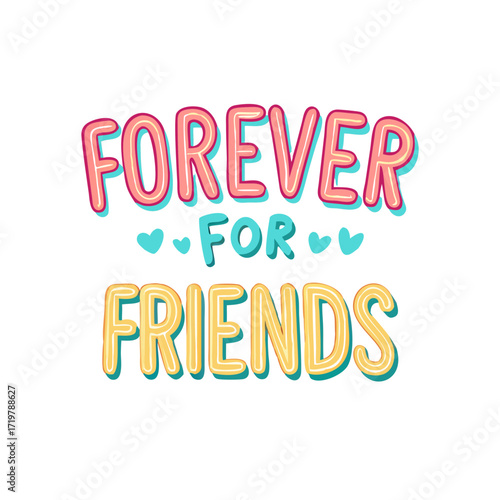 Vector art of colorful lettering design with the words forever friends, expressing a message of enduring friendship and companionship