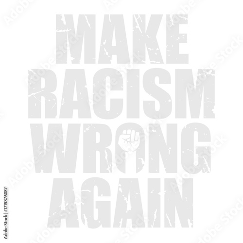 Make Racism Wrong Again Human Rights Against Hatred Say No To Racism Ethnic Protest Stop Hate Statement Quote Text Saying Logo Symbol