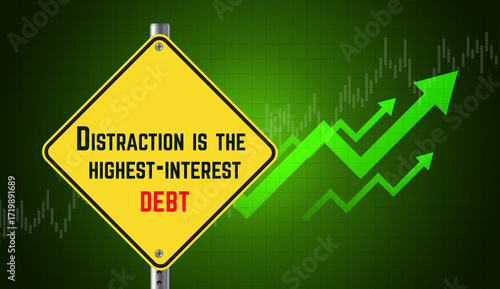 Distraction is the highest-interest debt text message. Business graph and arrow. Green financial background