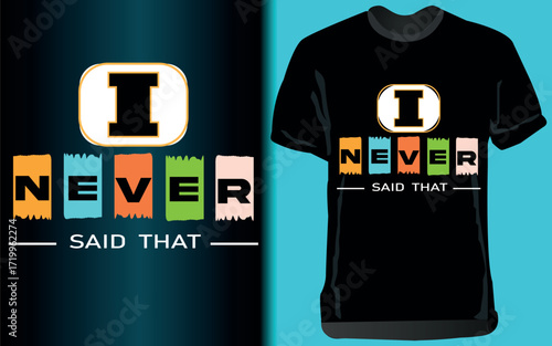 Keep it witty with this ‘I Never Said That’ T-shirt. A funny sarcastic quote tee perfect for casual wear, parties, or as a playful gift for friends who love humor and bold attitude shirts.