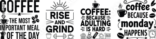 Funny Coffee Typography Vector Bundle: Coffee the Most Important Meal, Rise and Grind, Coffee Because Adulting Is Hard, and Coffee Because Monday Happens