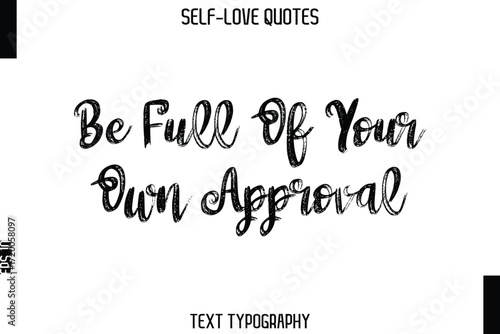 Be Full Of Your Own Approval  -Trendy Self-Love Brush Hand Written Typography Vector Design