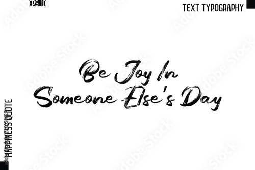 Be Joy In Someone Else’s Day   -Happiness Quote Brush Typography Handwritten Lettering Design