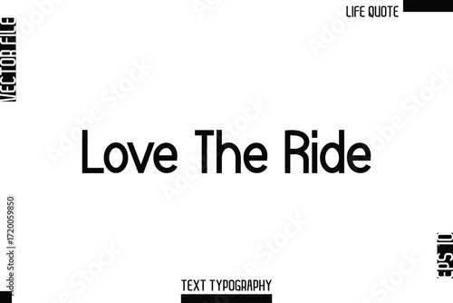 Love The Ride   -Minimalist Life Quote Modern Bold Calligraphy Text EPS Vector