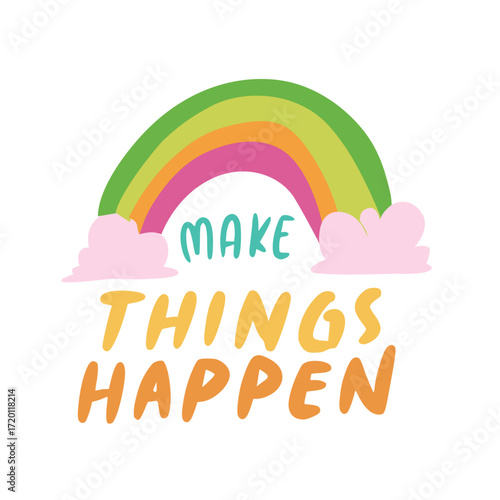 Make Things Happen Inspirational Quote with a Rainbow