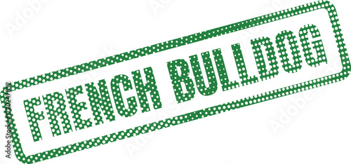 The diagonallyangled text French Bulldog appears inside of a dotted border, all in green