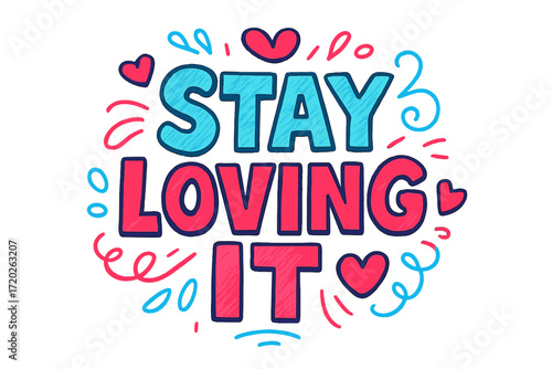 Stay Loving It. “Stay Loving It”. Doodle-style lettering with thick hand-drawn strokes, slightly uneven