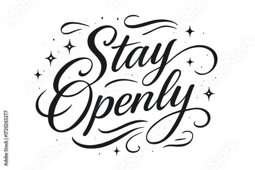 Stay Openly Calligraphy. “Stay Openly”. Elegant black modern calligraphy with smooth flowing curves,