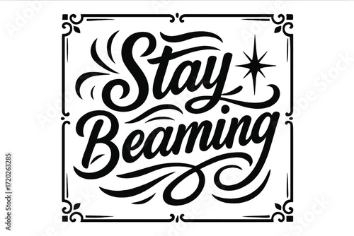 Stay Beaming Art. “Stay Beaming”. Black modern hand lettering with consistent fluid rhythm and strong