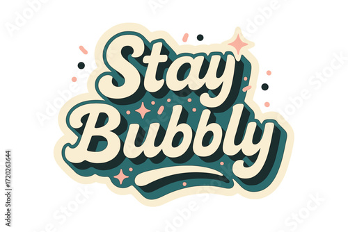 Stay Bubbly Sticker. “Stay Bubbly”. Sticker-style typography with cream-colored fills, teal shadows, and thick