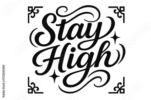 Stay High Lettering. “Stay High”. Black modern hand lettering with consistent fluid rhythm, graceful curves,