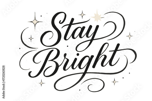 Stay Bright Calligraphy. “Stay Bright”. Elegant black modern calligraphy with smooth upward strokes,