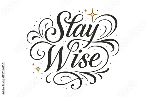 Elegant Calligraphy Artwork. “Stay Wise”. Elegant black modern calligraphy with smooth thoughtful strokes,