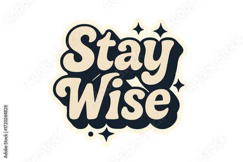 Stay Wise Sticker. “Stay Wise”. Sticker-style typography with cream-colored fills, navy shadows, and thick